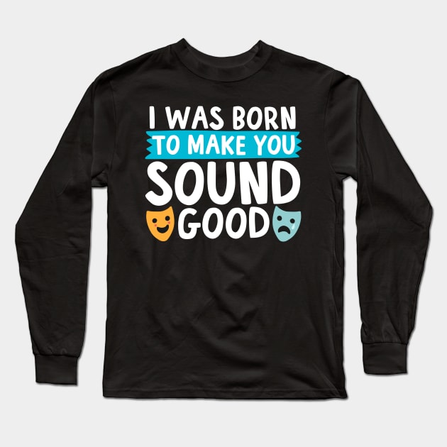 I Was Born To Make You Sound Good Long Sleeve T-Shirt by thingsandthings